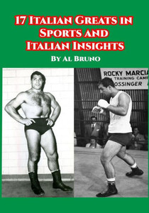 17 Italian Greats In Sports And Italian Insights (The Al Bruno Collection)