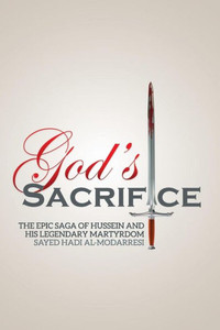 God's Sacrifice: The Epic Saga Of Hussein And His Legendary Martyrdom