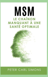 Msm: Le Chaînon Manquant À Une Santé Optimale (French Edition) Msm: Le Chaînon Manquant À Une Santé Optimale (French Edition)