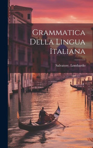 Grammatica Della Lingua Italiana (Italian Edition) Grammatica Della Lingua Italiana (Italian Edition)