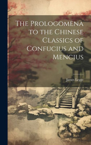 The Prologomena To The Chinese Classics Of Confucius And Mencius