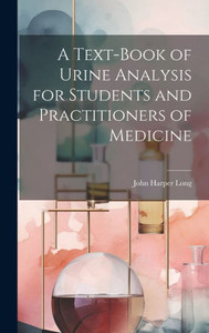 A Text-Book Of Urine Analysis For Students And Practitioners Of Medicine A Text-Book Of Urine Analysis For Students And Practitioners Of Medicine