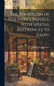 The Symbolism Of Voltaire's Novels, With Special References To Zadig