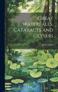 Great Waterfalls, Cataracts And Geysers Great Waterfalls, Cataracts And Geysers