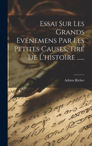 Essai Sur Les Grands Evénemens Par Les Petites Causes, Tiré De L'Histoire ...... (French Edition)
