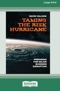 Taming The Risk Hurricane: Preparing For Major Business Disruption [Large Print 16 Pt Edition]