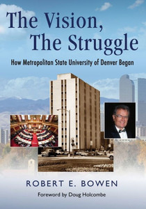 The Vision, The Struggle: How Metropolitan State University Of Denver Began The Vision, The Struggle: How Metropolitan State University Of Denver Began