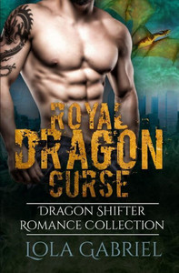 Royal Dragon Curse: Dragon Shifter Romance Collection Royal Dragon Curse: Dragon Shifter Romance Collection