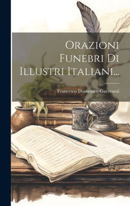 Orazioni Funebri Di Illustri Italiani... (Italian Edition)