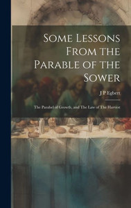 Some Lessons From The Parable Of The Sower: The Parabel Of Growth, And The Law Of The Harvest
