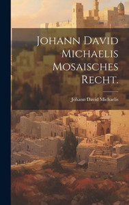 Johann David Michaelis Mosaisches Recht. (German Edition)