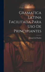 Gramatica Latina Facilitada Para Uso De Principiantes (Spanish Edition)
