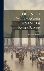 Où En Est L'Allemagne? Comment La Faire Payer (French Edition)