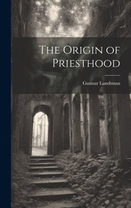 The Origin Of Priesthood