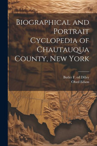 Biographical And Portrait Cyclopedia Of Chautauqua County, New York Biographical And Portrait Cyclopedia Of Chautauqua County, New York