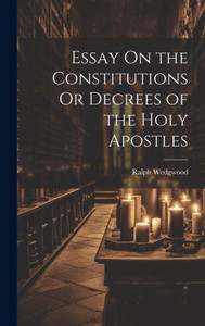 Essay On The Constitutions Or Decrees Of The Holy Apostles