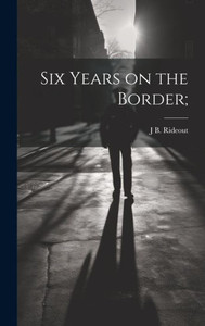 Six Years On The Border;