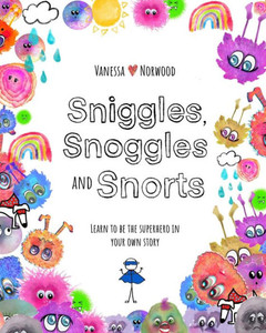 Sniggles, Snoggles And Snorts: Learn To Be The Superhero In Your Own Story Sniggles, Snoggles And Snorts: Learn To Be The Superhero In Your Own Story