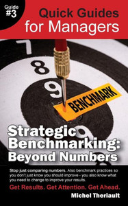 Strategic Benchmarking: Beyond Numbers - Quick Guides For Managers Strategic Benchmarking: Beyond Numbers - Quick Guides For Managers
