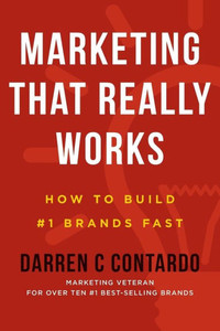Marketing That Really Works: How To Build #1 Brands Fast (The Marketer's Commute) Marketing That Really Works: How To Build #1 Brands Fast (The Marketer's Commute)