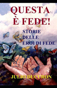 Questa È Fede!: Storie Delle Eroi Di Fede (Italian Edition)