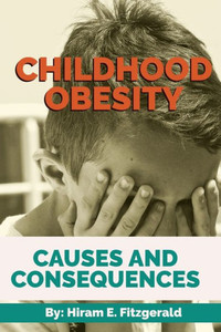 Childhood Obesity: Causes And Consequences Childhood Obesity: Causes And Consequences