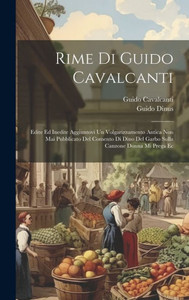 Rime Di Guido Cavalcanti: Edite Ed Inedite Aggiuntovi Un Volgarizzamento Antica Non Mai Pubblicato Del Comento Di Dino Del Garbo Sulla Canzone Donna Mi Prega Ec (Italian Edition)