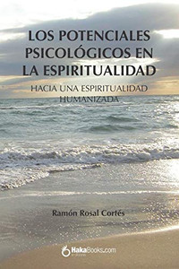 Los potenciales psicológicos en la espiritualidad: Hacia una espiritualidad humanizada (Spanish Edition) Los potenciales psicológicos en la espiritualidad: Hacia una espiritualidad humanizada (Spanish Edition)
