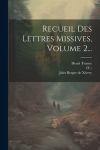 Recueil Des Lettres Missives, Volume 2... (French Edition)