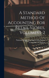 A Standard Method Of Accounting For Retail Stores, Volumes 1-2