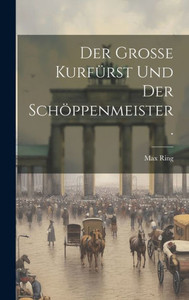 Der Große Kurfürst Und Der Schöppenmeister. (German Edition) Der Große Kurfürst Und Der Schöppenmeister. (German Edition)