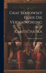 Graf Benjowsky Oder Die Verschwörung Auf Kamtschatka (German Edition) Graf Benjowsky Oder Die Verschwörung Auf Kamtschatka (German Edition)