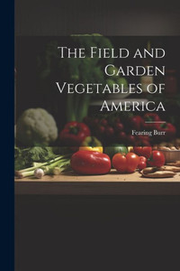 The Field And Garden Vegetables Of America The Field And Garden Vegetables Of America