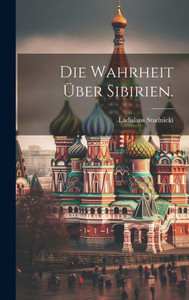 Die Wahrheit Über Sibirien. (German Edition) Die Wahrheit Über Sibirien. (German Edition)