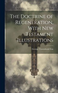 The Doctrine Of Regeneration, With New Testament Illustrations