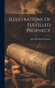 Illustrations Of Fulfilled Prophecy Illustrations Of Fulfilled Prophecy