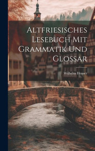 Altfriesisches Lesebuch Mit Grammatik Und Glossar (German Edition)
