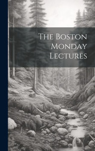 The Boston Monday Lectures The Boston Monday Lectures