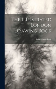 The Illustrated London Drawing Book The Illustrated London Drawing Book