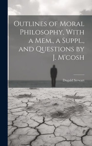 Outlines Of Moral Philosophy, With A Mem., A Suppl., And Questions By J. M'Cosh