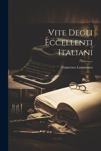 Vite Degli Eccellenti Italiani (Italian Edition) Vite Degli Eccellenti Italiani (Italian Edition)
