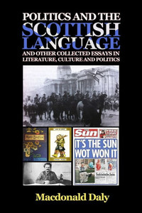 Politics And The Scottish Language And Other Collected Essays In Literature, Culture And Politics