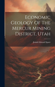 Economic Geology Of The Mercur Mining District, Utah Economic Geology Of The Mercur Mining District, Utah