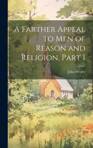 A Farther Appeal To Men Of Reason And Religion, Part 1 A Farther Appeal To Men Of Reason And Religion, Part 1