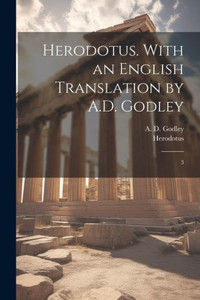 Herodotus. With An English Translation By A.D. Godley: 3 Herodotus. With An English Translation By A.D. Godley: 3