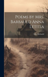 Poems By Mrs. Barbauld Anna Letitia Poems By Mrs. Barbauld Anna Letitia