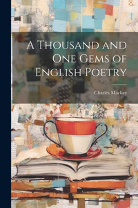 A Thousand And One Gems Of English Poetry A Thousand And One Gems Of English Poetry