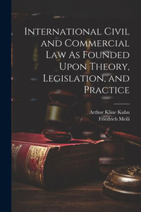 International Civil And Commercial Law As Founded Upon Theory, Legislation, And Practice