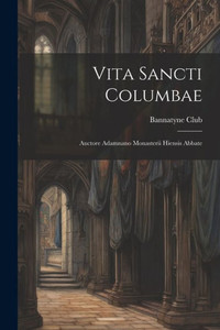 Vita Sancti Columbae: Auctore Adamnano Monasterii Hiensis Abbate (Latin Edition)