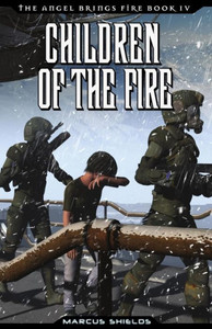 Children Of The Fire: Book 4 Of The Angel Brings Fire Children Of The Fire: Book 4 Of The Angel Brings Fire